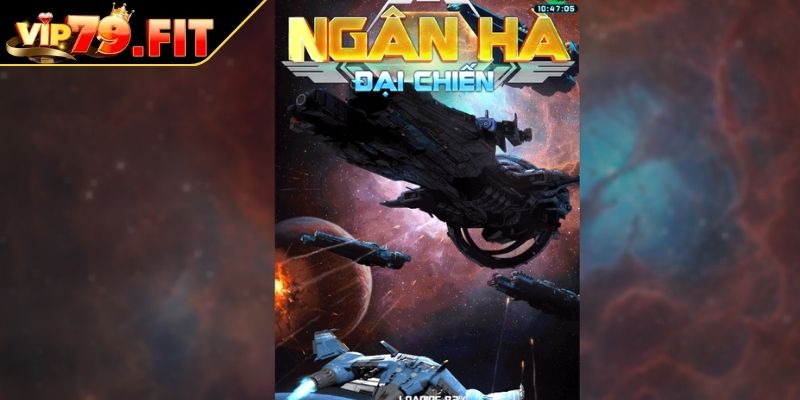 Tổng quát về game nổ hũ Ngân Hà Đại Chiến
