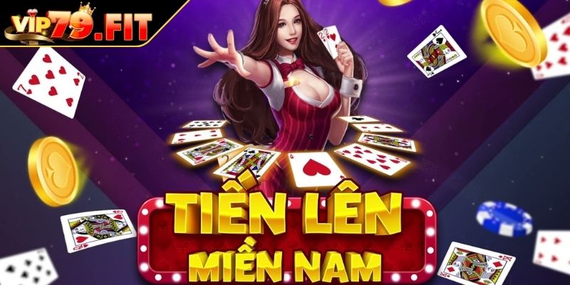 Khái quát game Tiến Lên Miền Nam tại VIP79
